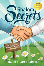 Load image into Gallery viewer, Shalom Secrets book front cover, hands of children shaking, beams of light across sky, grass and daisies, wooden sign says How To Live in Peace with Friends and Family, a Children&#39;s Guide author&#39;s name Rabbi Chaim Trainer, Revised edition, Over 15,000 Copies Sold
